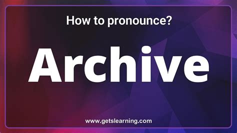 archive pronunciation in english|archive pronunciation google.